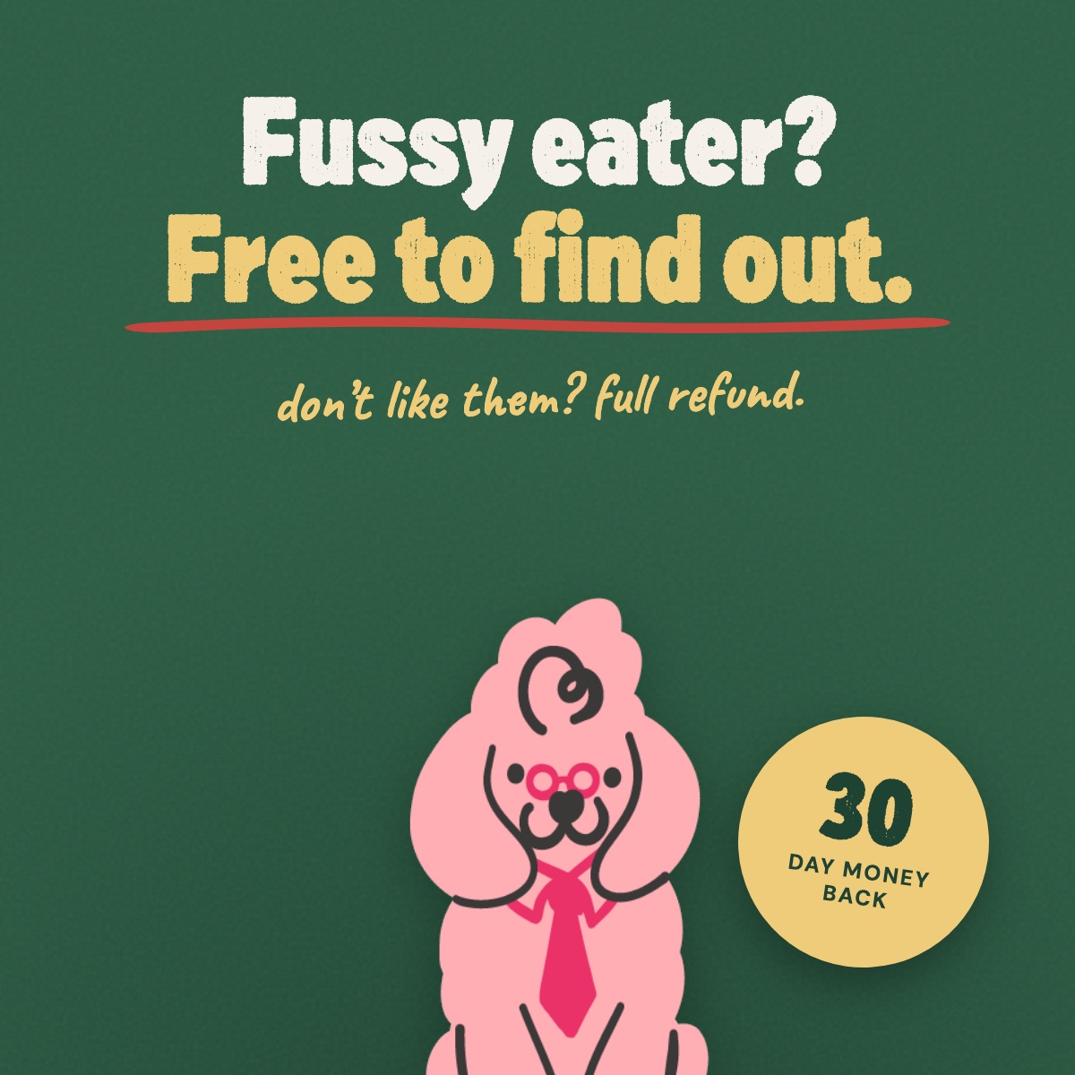 The picky-dog promise — 30-day money-back guarantee